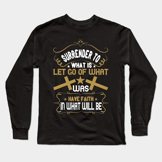 Surrender To What Is Let Go Of What Was Long Sleeve T-Shirt by D3Apparels